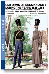 Uniforms of Russian army during the years 1825-1855 – Vol. 4 Gendarmes, Train, Artillery, Sappers & Pioneers