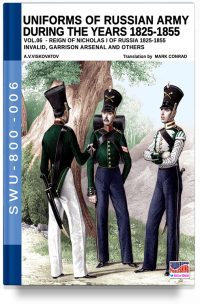 Uniforms of Russian army during the years 1825-1855 – Vol. 6 Invalid, Garrison arsenal and others