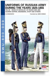 Uniforms of Russian army during the years 1825-1855 – Vol. 9 Guards sapper, engineers, staff and others