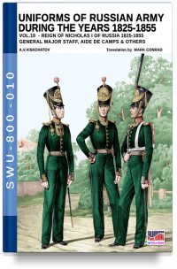 Uniforms of Russian army during the years 1825-1855 – Vol. 10 General, major staff, aide de camp and others