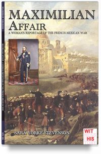Maximilian Affair – A woman reportage of the French-Mexican war
