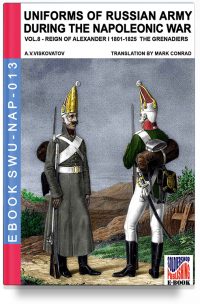 Uniforms of Russian army during the Napoleonic war – Vol. 8 The Infantry Grenadier’s regiments 1801-1825