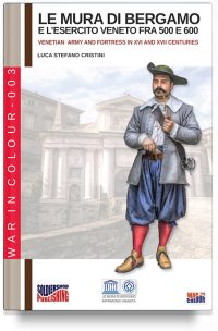Le mura di Bergamo e la guarnigione veneta fra 500 e 600 (2a edizione)