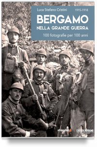 Bergamo nella Grande Guerra – 100 fotografie per 100 anni