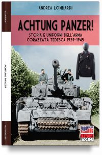 Achtung Panzer! Storia e uniformi dell’arma corazzata tedesca 1939-1945