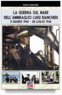 La guerra sul mare dell’Ammiraglio Luigi Biancheri (11 giugno 1940 – 28 luglio 1945)