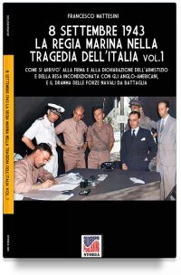 8 settembre 1943: la Regia Marina nella tragedia dell’Italia – Vol. 1