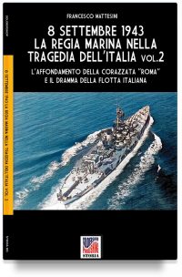 8 settembre 1943: la Regia Marina nella tragedia dell’Italia – Vol. 2